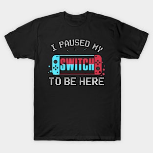 I paused my Switch to be here Switch Gamer Kids T-Shirt